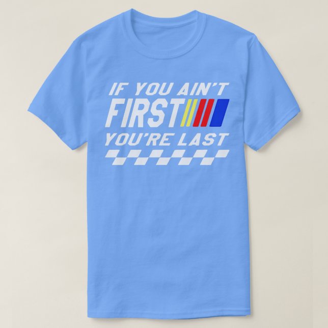 If You Aint First Youre Last T-Shirt (Design Front)