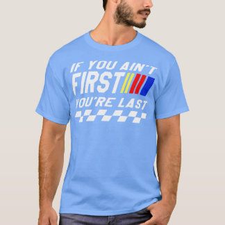 If You Aint First Youre Last T-Shirt