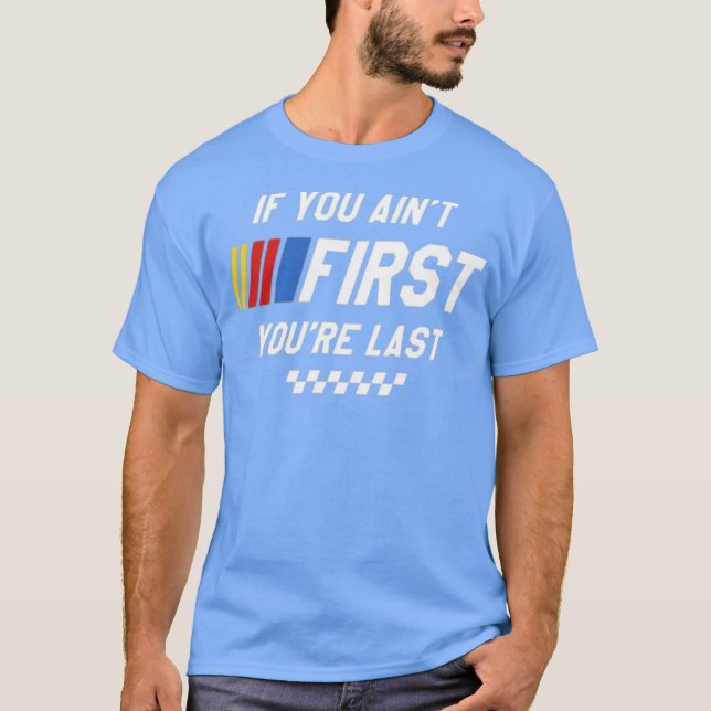If You Ain't First You're Last - Talladega Nights T-Shirt (Front)