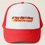 If You Ain't First, You're Last Trucker Hat