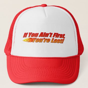 If You Ain't First  You're Last Trucker Hat by cutencomfy at Zazzle