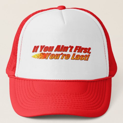 If You Aint First Youre Last Trucker Hat