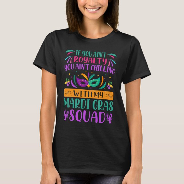 If You Ain't Royalty You Ain't Chilling  Mardi Gra T-Shirt (Front)