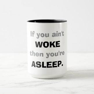 "If You Ain't Woke, Then You Are Asleep."  Mug