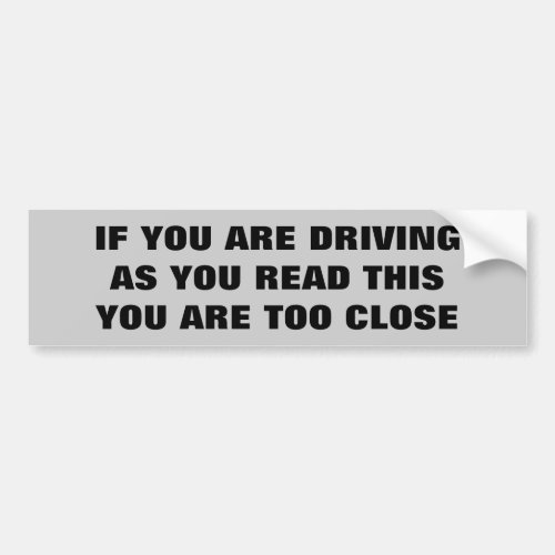 If You Are Driving As You Read This Too Close Bumper Sticker