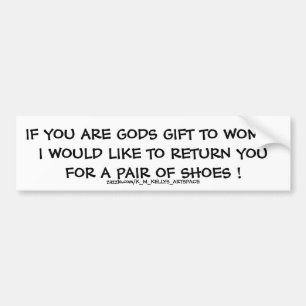 IF YOU ARE GODS GIFT TO WOMEN . BUMPER STICKER