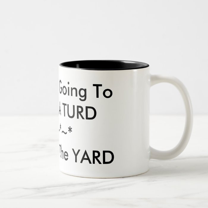 If You Are Going To Act Like A TURDCoffee Mug