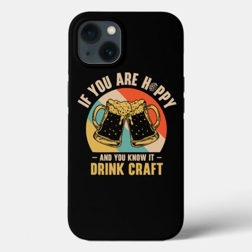 If You Are Hoppy And You Know It Drink Craft Beer  iPhone 13 Case