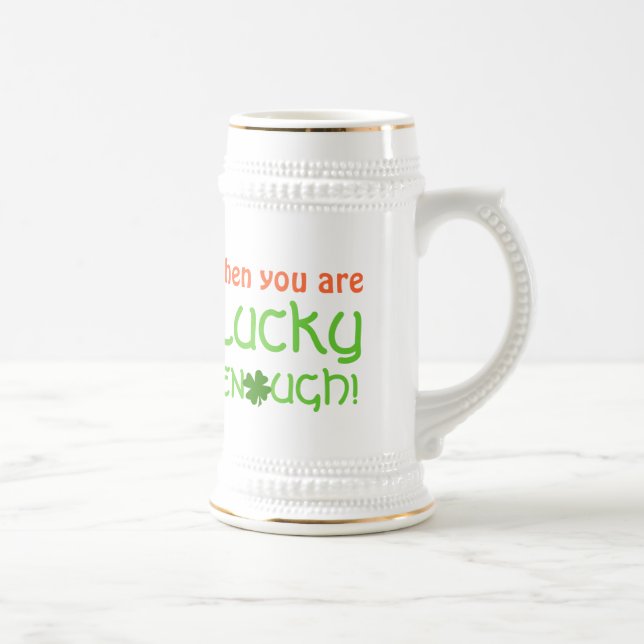 If You Are Irish Lucky Enough Shamrock drinking Beer Stein (Right)