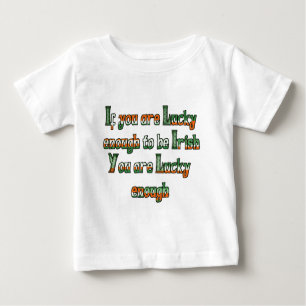 If You are Luck Enough to be Irish Baby T-Shirt