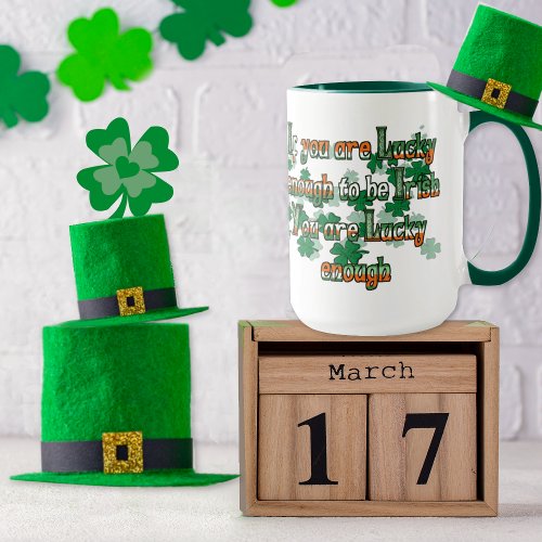 If You are Luck Enough to be Irish Mug