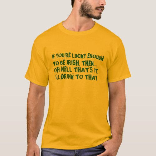 if you are lucky enough to be irish funny t_shirt