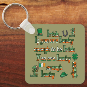 If You Are Lucky Enough to be Irish Keychain