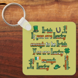 If You Are Lucky Enough to be Irish Keychain