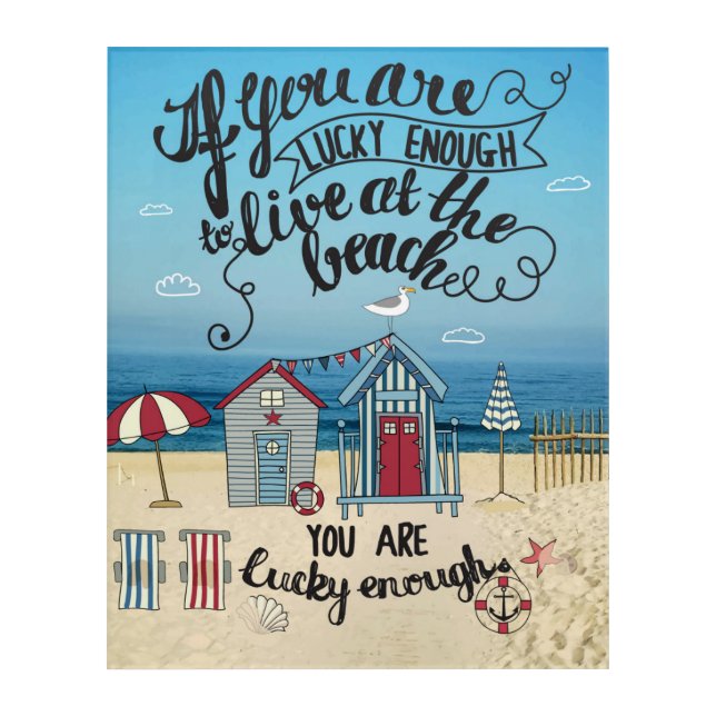 If You Are Lucky Enough To Live At The Beach Acrylic Print (Front)