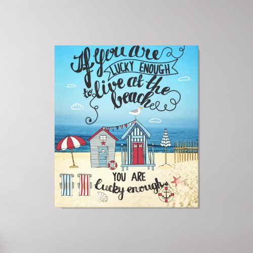 If You Are Lucky Enough To Live At The Beach Canvas Print