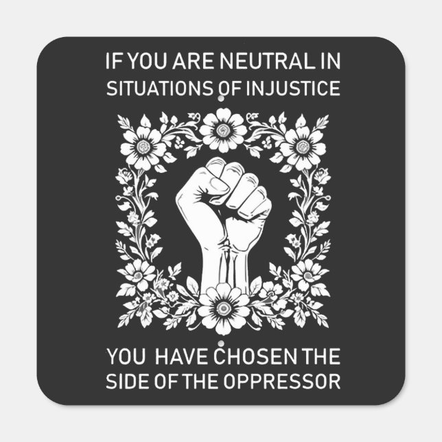 If You Are Neutral in Situations of Injustice Metal Sign (Front)