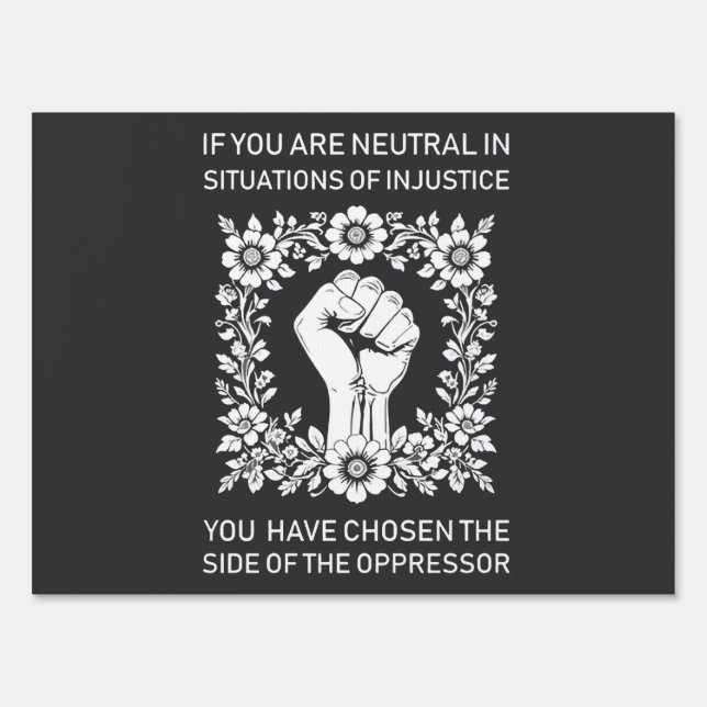 If You Are Neutral in Situations of Injustice Sign (Front)