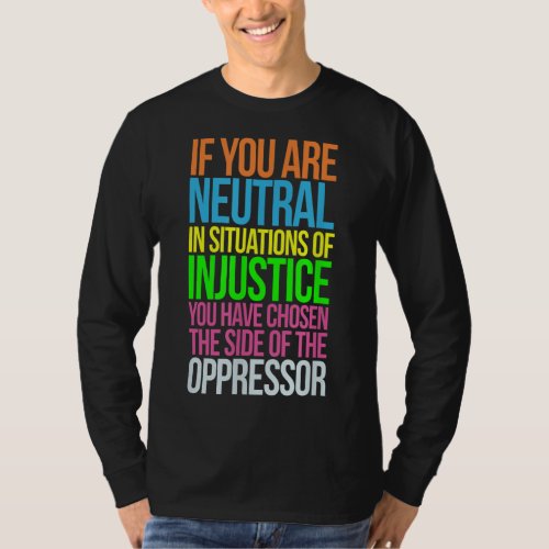 If You Are Neutral in Situations Refugee Equality  T_Shirt