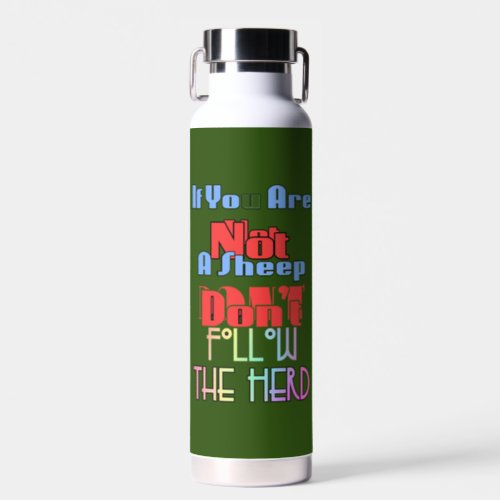 If You Are Not A Sheep Dont Follow The Herd Water Bottle