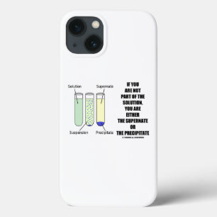 If You Are Not Part Solution Supernate Precipitate iPhone 13 Case