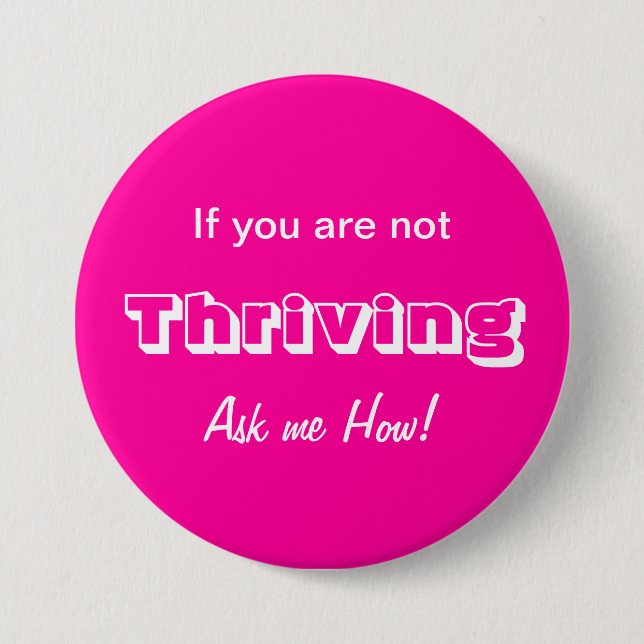If you are not THRIVING Ask me HOW! Pinback Button (Front)