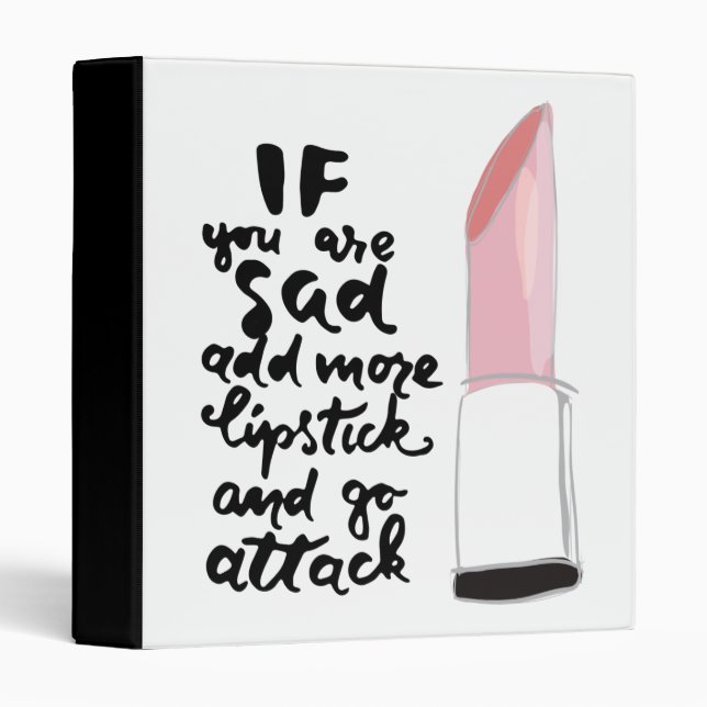 If You Are Sad Add More Lipstick And Go Attack 3 Ring Binder (Front/Spine)