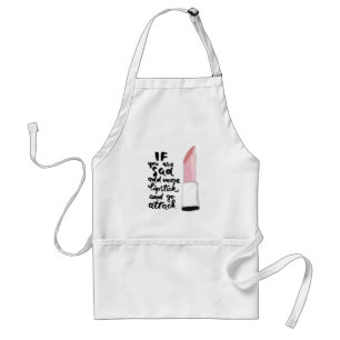 If You Are Sad Add More Lipstick And Go Attack Adult Apron