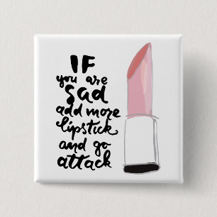 If You Are Sad Add More Lipstick And Go Attack Button