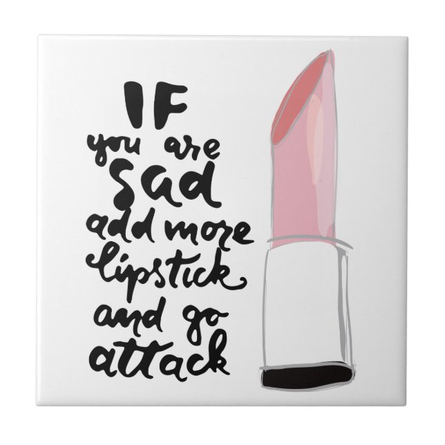 If You Are Sad Add More Lipstick And Go Attack Ceramic Tile (Front)