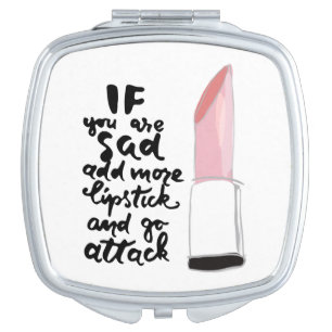 If You Are Sad Add More Lipstick And Go Attack Compact Mirror