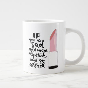 If You Are Sad Add More Lipstick And Go Attack Giant Coffee Mug