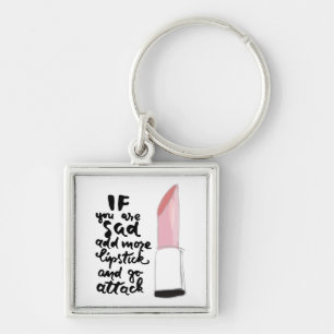 If You Are Sad Add More Lipstick And Go Attack Keychain