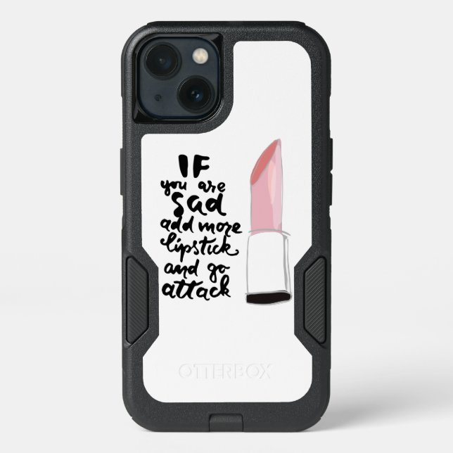 If You Are Sad Add More Lipstick And Go Attack Otterbox iPhone Case (Back)