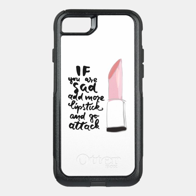 If You Are Sad Add More Lipstick And Go Attack Otterbox iPhone Case (Back)