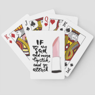 If You Are Sad Add More Lipstick And Go Attack Poker Cards