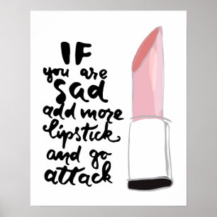If You Are Sad Add More Lipstick And Go Attack Poster