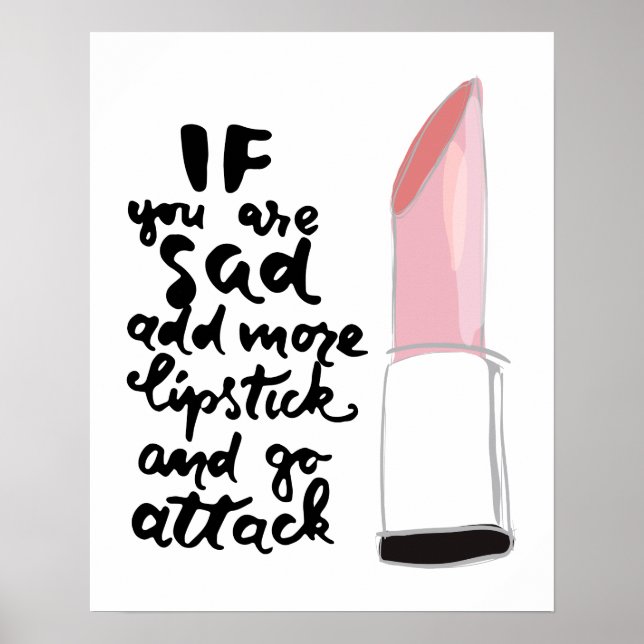 If You Are Sad Add More Lipstick And Go Attack Poster (Front)