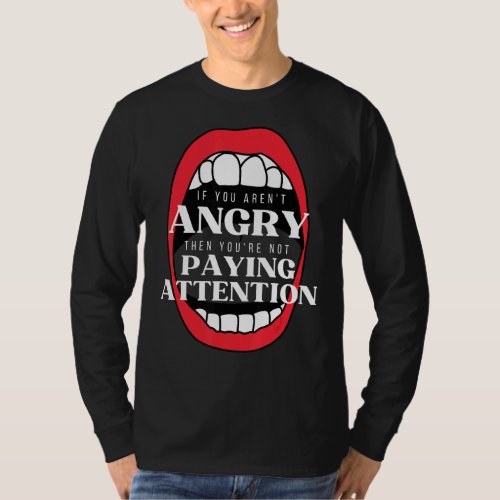 If You Arent Angry Pay Attention Feminist Protest T_Shirt