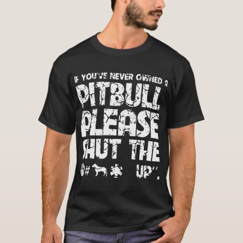if you arre never owned a pitbull T_Shirt