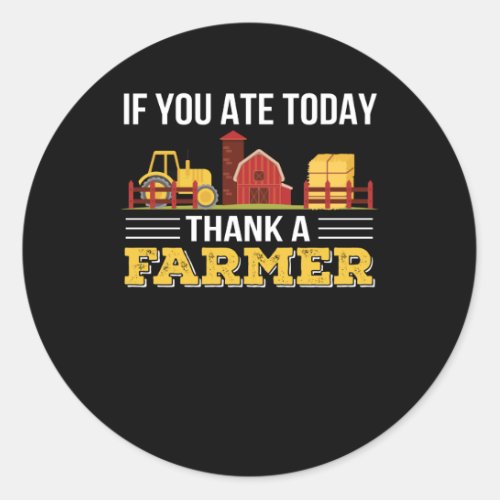If You Ate Today Thank A Farmer Pride Classic Round Sticker