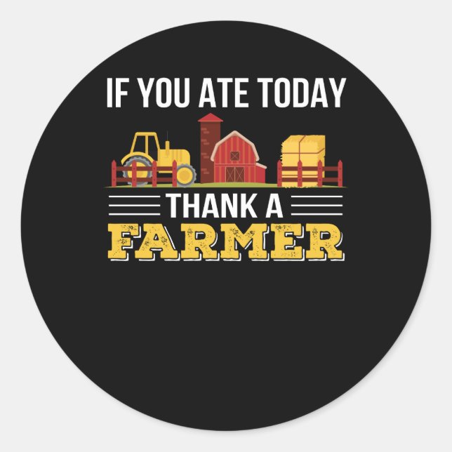 If You Ate Today Thank A Farmer Pride Classic Round Sticker (Front)