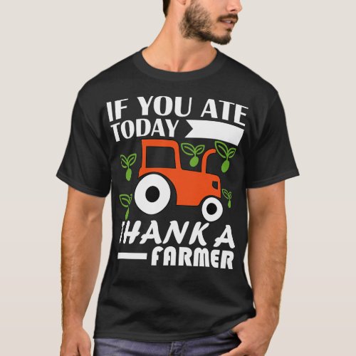If You Ate Today Thank A Farmer T_Shirt