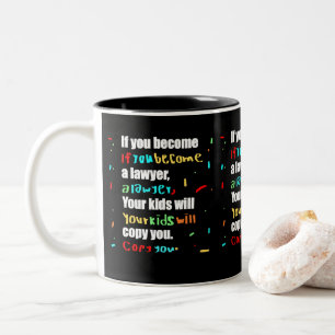 if you become a lawyer, your kids will copy you Two-Tone coffee mug