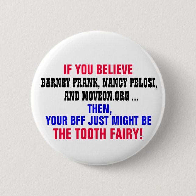 IF YOU BELIEVE BARNEY FRANK, NANCY PELOSI, ETC. PINBACK BUTTON (Front)