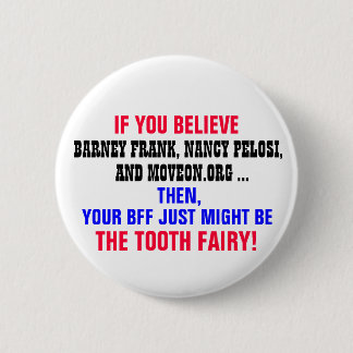 IF YOU BELIEVE BARNEY FRANK, NANCY PELOSI, ETC. PINBACK BUTTON