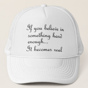 If you believe in something-hat trucker hat
