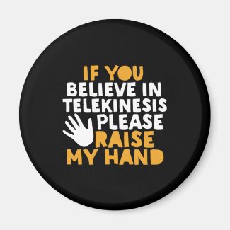 If You Believe in Telekinesis Raise My Hand Funny