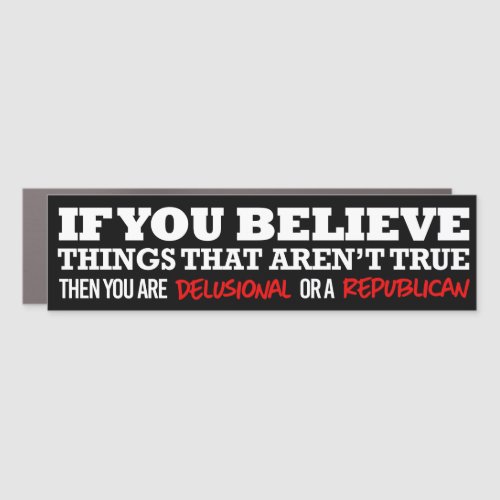 If you believe things that arent true car magnet