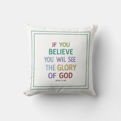 If You Believe You Will See The Glory Of God Verse Throw Pillow
